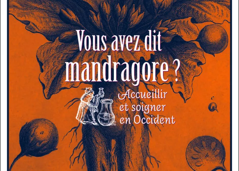 Visuel  de l'exposition Vous avez dit mandragoqre. Accueilliret soigner en Occident